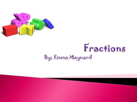By; Emma Maynard  The numerator is top # in a fraction. Example: 2/4 Numerator.