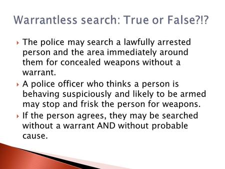  The police may search a lawfully arrested person and the area immediately around them for concealed weapons without a warrant.  A police officer who.