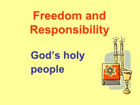 Freedom and Responsibility God’s holy people. Genesis 1 : 1 – 2 : 4 In the Book of Genesis a poem has been written by one of the Temple priests that describes.