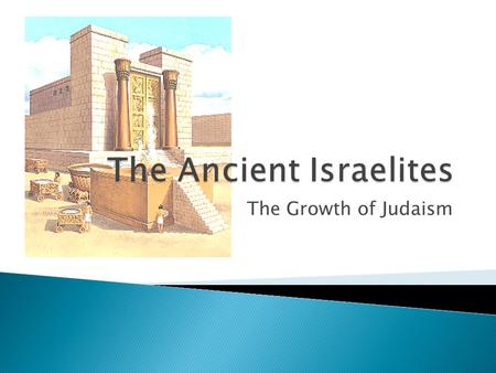 The Growth of Judaism.  The Jews continue their religion during their Exile in Babylon.  Jews spread their beliefs to the Greek world and regain control.