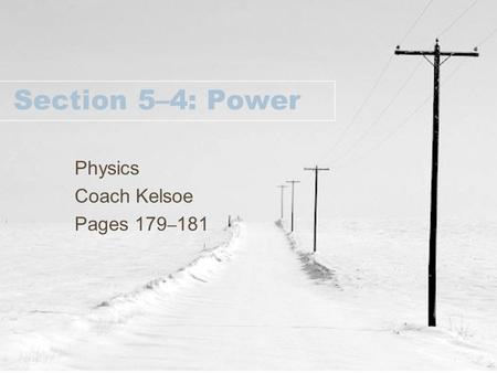 Section 5–4: Power Physics Coach Kelsoe Pages 179 – 181.
