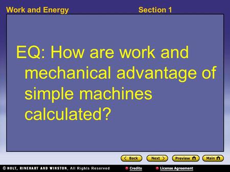 Section 1Work and Energy EQ: How are work and mechanical advantage of simple machines calculated?