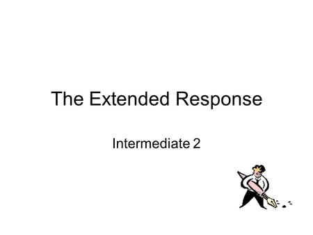 The Extended Response Intermediate 2. The Extended Response This is part of the SQA exam – worth 20% of your grade! Everyone sitting Int. 2 History will.