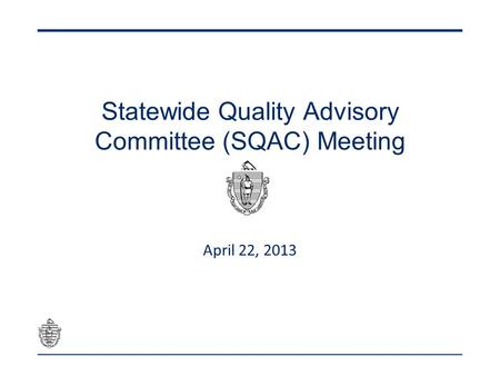 Statewide Quality Advisory Committee (SQAC) Meeting April 22, 2013.
