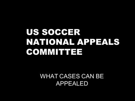 US SOCCER NATIONAL APPEALS COMMITTEE WHAT CASES CAN BE APPEALED.