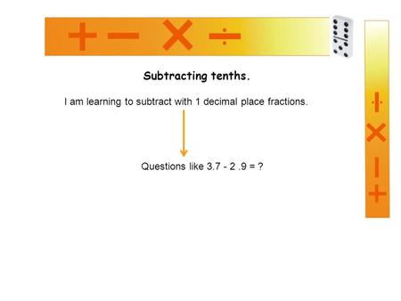 Subtracting tenths. I am learning to subtract with 1 decimal place fractions. Questions like 3.7 - 2.9 = ?