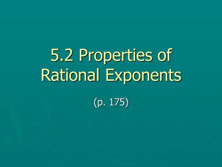 5.2 Properties of Rational Exponents