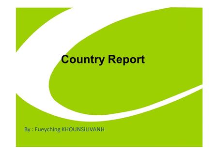 Country Report By : Fueyching KHOUNSILIVANH. Agenda  Country Profile  Champasak Technical-Vocational College 2.