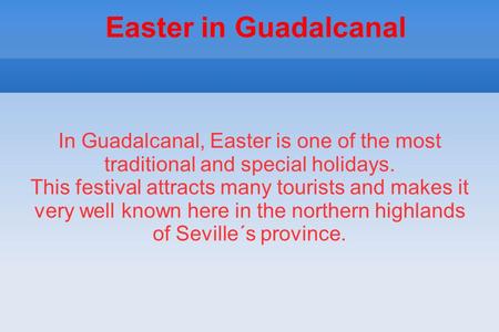 Easter in Guadalcanal In Guadalcanal, Easter is one of the most traditional and special holidays. This festival attracts many tourists and makes it very.