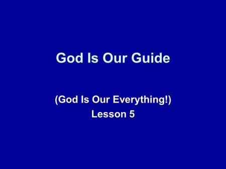 God Is Our Guide (God Is Our Everything!) Lesson 5.