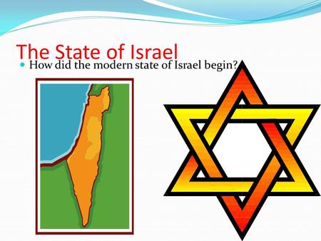 The State of Israel How did the modern state of Israel begin?