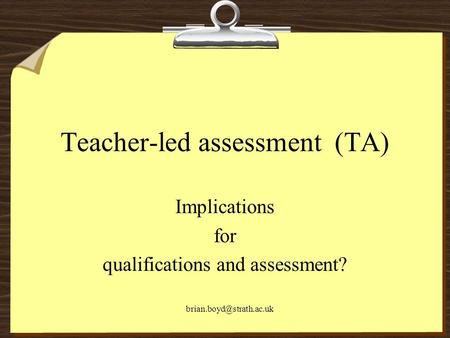 Teacher-led assessment (TA) Implications for qualifications and assessment?