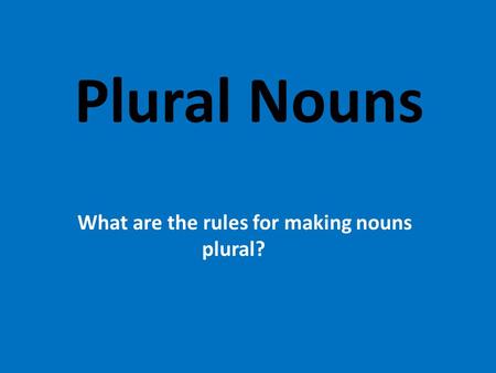 What are the rules for making nouns plural?