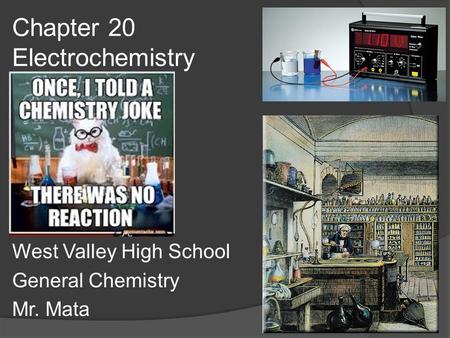 Chapter 20 Electrochemistry West Valley High School General Chemistry Mr. Mata.