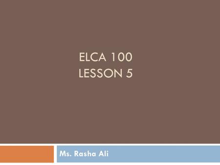 ELCA 100 Lesson 5 Ms. Rasha Ali.