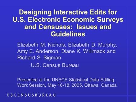 Designing Interactive Edits for U.S. Electronic Economic Surveys and Censuses: Issues and Guidelines Elizabeth M. Nichols, Elizabeth D. Murphy, Amy E.