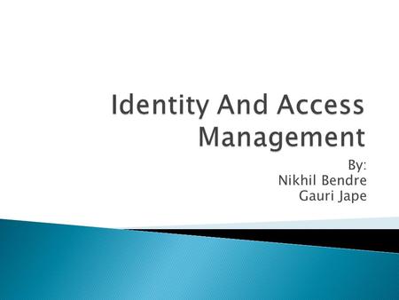 By: Nikhil Bendre Gauri Jape.  What is Identity?  Digital Identity  Attributes  Role  Relationship.