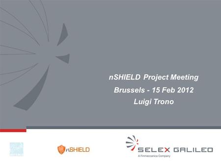 NSHIELD Project Meeting Brussels - 15 Feb 2012 Luigi Trono.