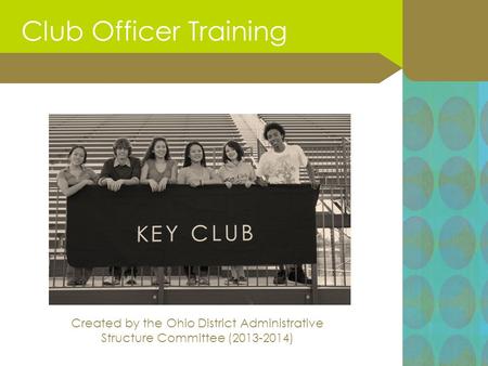 Created by the Ohio District Administrative Structure Committee (2013-2014) Club Officer Training.