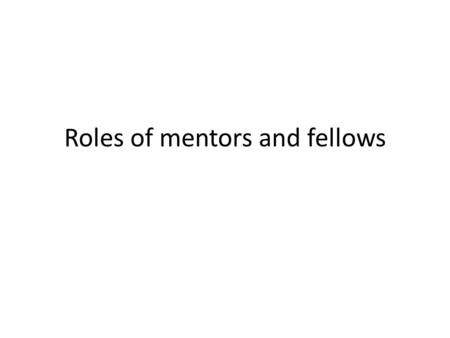 Roles of mentors and fellows. Who are the mentors? Expertise on: – Water governance – Gender and social justice – Socio-economic and political aspects.