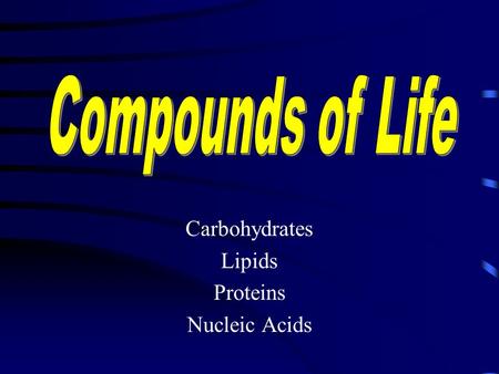 Carbohydrates Lipids Proteins Nucleic Acids. Carbohydrates Sugars and starches Consist of carbon, hydrogen, oxygen 2:1 ratio (2 H for every 1O) Types.