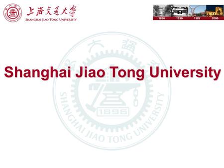 1896192019872006 Shanghai Jiao Tong University. Founed in 1896 Topmost institutions in China.