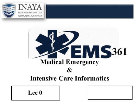 361 Medical Emergency & Intensive Care Informatics Lec 0.