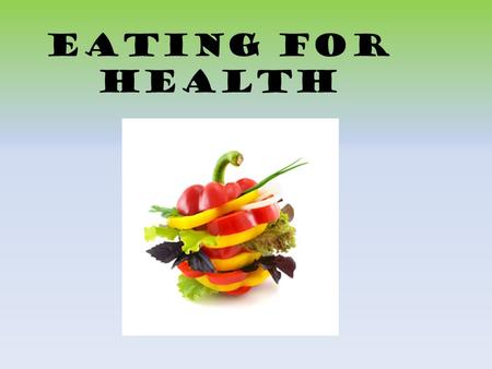 Eating for health.