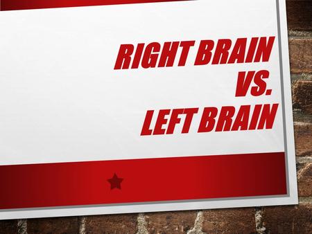 RIGHT BRAIN VS. LEFT BRAIN. WHAT DOES IT MEAN? AN IMPORTANT FACTOR TO UNDERSTANDING LEARNING STYLES IS UNDERSTANDING BRAIN FUNCTIONING. A 1996 STUDY SHOWED.