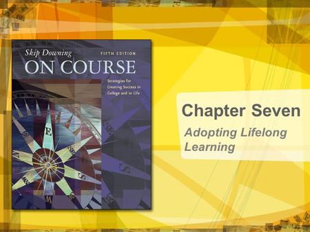 Adopting Lifelong Learning Chapter Seven. Copyright © Houghton Mifflin Company. All rights reserved. 7 | 2 Adopting Lifelong Learning.
