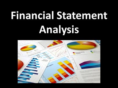 Financial Statement Analysis. RATIO ANALYSIS Financial statements report both on a firm’s position at a point in time and on its operations over some.