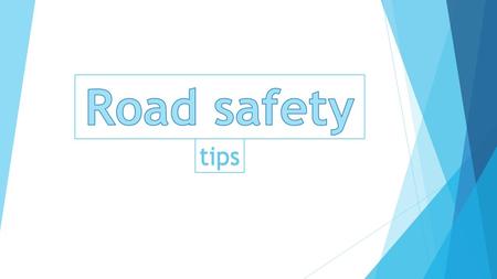Tips. Crossing the road  On green light, look both ways and listen for traffic before crossing.