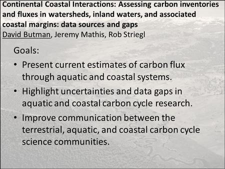 Continental Coastal Interactions: Assessing carbon inventories and fluxes in watersheds, inland waters, and associated coastal margins: data sources and.