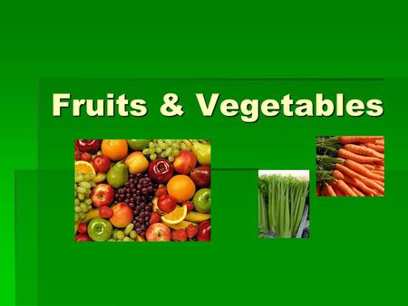 Fruits & Vegetables. Fruits and Vegetables  1. Cellulose 2222  A. Determine how produce will be used.  B. Canned products are usually cheaper.
