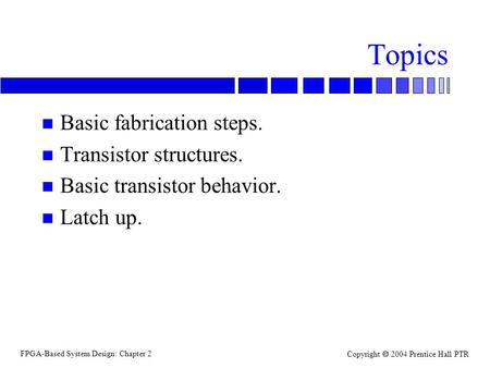 Topics Basic fabrication steps. Transistor structures.