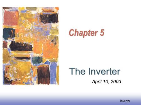 Inverter Chapter 5 The Inverter April 10, 2003. Inverter Objective of This Chapter  Use Inverter to know basic CMOS Circuits Operations  Watch for performance.
