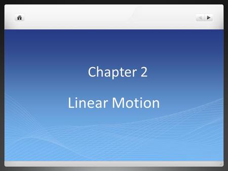 Chapter 2 Linear Motion 2.1 Motion Is Relative When we describe something in motion, we are comparing it to something else. For example: A car is driving.