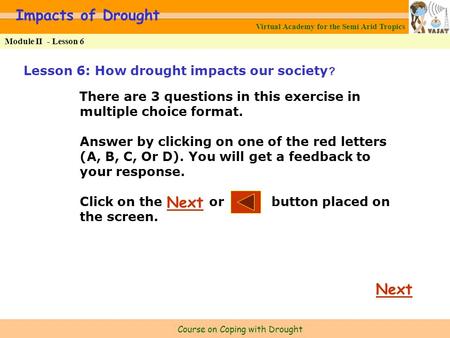 Virtual Academy for the Semi Arid Tropics Course on Coping with Drought Module II - Lesson 6 Impacts of Drought Lesson 6: How drought impacts our society?