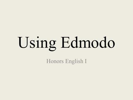 Using Edmodo Honors English I. Homepage Select “I’m a Student” from the homepage.