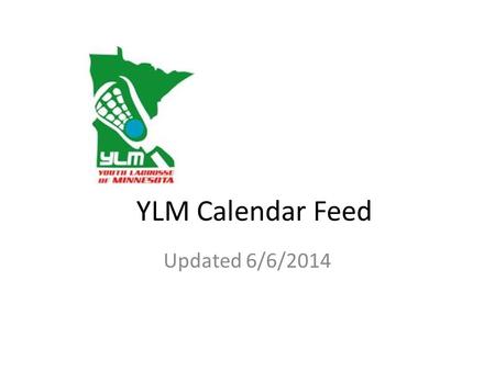 YLM Calendar Feed Updated 6/6/2014. 1.Sign in at YLM Homepage:  2.From the horizontal menu above the YLM logo, navigate.