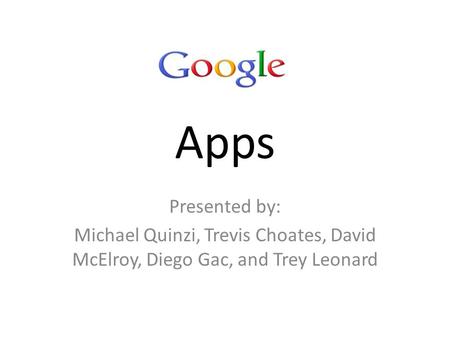 Apps Presented by: Michael Quinzi, Trevis Choates, David McElroy, Diego Gac, and Trey Leonard.