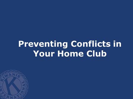 Preventing Conflicts in Your Home Club. Difficulties? Conflicts?