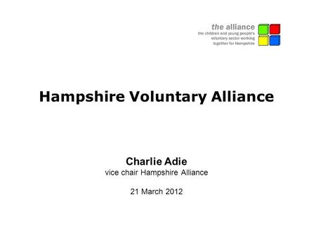 Hampshire Voluntary Alliance Charlie Adie vice chair Hampshire Alliance 21 March 2012.