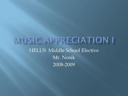 HELUS Middle School Elective Mr. Nosik 2008-2009.
