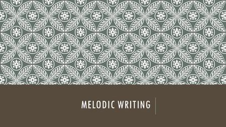 MELODIC WRITING. FINISH THIS MELODY! TO BREAK RULES, YOU HAVE TO LEARN THEM FIRST… Composers often consider many things when they write music- rhythm,
