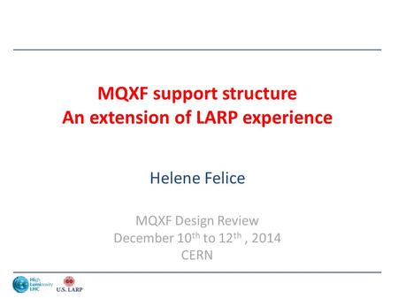 MQXF support structure An extension of LARP experience Helene Felice MQXF Design Review December 10 th to 12 th, 2014 CERN.