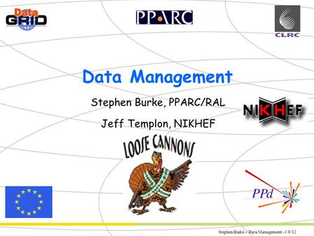 Stephen Burke – Data Management - 3/9/02 Partner Logo Data Management Stephen Burke, PPARC/RAL Jeff Templon, NIKHEF.