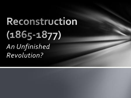 An Unfinished Revolution?. The Legacy of Reconstruction.