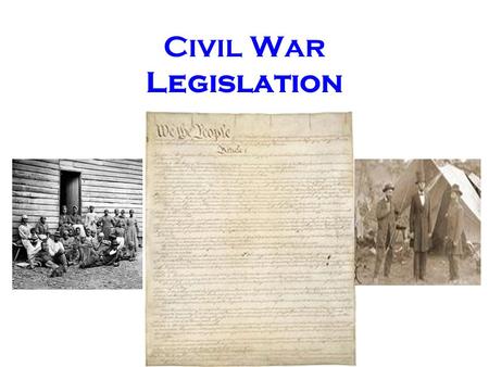 Civil War Legislation. Freedmen’s Bureau Acts (1865-1866) –Offered assistance, such as medical aid and education, to freed slaves and war refugees. Civil.