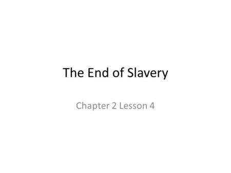 The End of Slavery Chapter 2 Lesson 4. A New President Lincoln died in the early morning of April 15, 1865. John Wilkes Booth, a 26-year old actor who.